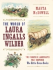 The World of Laura Ingalls Wilder : The Frontier Landscapes that Inspired the Little House Books - Book