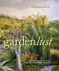Gardenlust : A Botanical Tour of the World’s Best New Gardens - Book