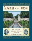 Paradise on the Hudson: The Creation, Loss, and Revival of a Gilded Age Garden - Book
