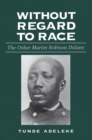 Without Regard to Race : The Other Martin Robison Delany - eBook