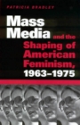 Mass Media and the Shaping of American Feminism, 1963-1975 - eBook