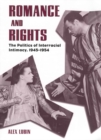 Romance and Rights : The Politics of Interracial Intimacy, 1945-1954 - eBook