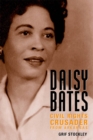 Daisy Bates : Civil Rights Crusader from Arkansas - eBook
