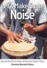 Let's Make Some Noise : Axe and the African Roots of Brazilian Popular Music - Book