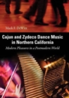 Cajun and Zydeco Dance Music in Northern California : Modern Pleasures in a Postmodern World - Book