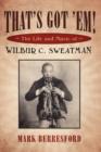 That's Got 'Em! : The Life and Music of Wilbur C. Sweatman - Book