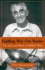 Fiddling Way Out Yonder : The Life and Music of Melvin Wine - Book