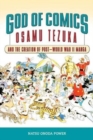 God of Comics : Osamu Tezuka and the Creation of Post-World War II Manga - Book