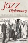 Jazz Diplomacy : Promoting America in the Cold War Era - Book
