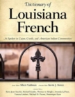 Dictionary of Louisiana French : As Spoken in Cajun, Creole, and American Indian Communities - Book