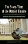 The Story-Time of the British Empire : Colonial and Postcolonial Folkloristics - eBook