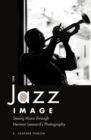 The Jazz Image : Seeing Music through Herman Leonard's Photography - eBook