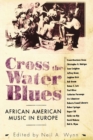 Cross the Water Blues : African American Music in Europe - Book