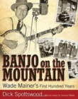 Banjo on the Mountain : Wade Mainer's First Hundred Years - Book