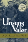 Unsung Valor : A GI's Story of World War II - eBook