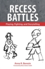 Recess Battles : Playing, Fighting, and Storytelling - Book