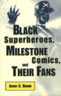Black Superheroes, Milestone Comics, and Their Fans - eBook