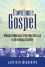 Downhome Gospel : African American Spiritual Activism in Wiregrass Country - eBook