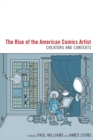 The Rise of the American Comics Artist : Creators and Contexts - eBook