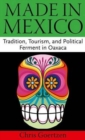 Made in Mexico : Tradition, Tourism, and Political Ferment in Oaxaca - Book