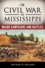 The Civil War in Mississippi : Major Campaigns and Battles - eBook