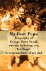 My Dear Pops : Biography of George Peter Vassil, Written by Loving Son, Ted Vassil: A Remembrance of My Dad - Book