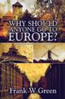 Why Should Anyone Go to Europe? : (Prose, Pictures and Poetic License) - Book