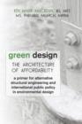 Green Design : The Architecture of Affordability: A Primer for Alternative Structural Engineering and International Public Policy in - Book