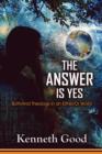 The Answer Is Yes : Both/And Theology in an Either/Or World - Book