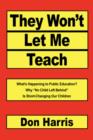 They Won't Let Me Teach : What's Happening to Public Education? Why No Child Left Behind Is Short-Changing Our Children - Book