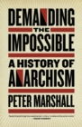 Demanding the Impossible : A History of Anarchism - eBook