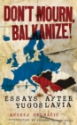 Don't Mourn, Balkanize! - Book