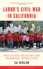 Labor's Civil War in California : The NUHW Healthcare Workers' Rebellion - eBook
