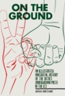 On The Ground : An Illustrated Anecdotal History of the Sixties Underground Press in the U.S. - Book