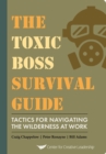 The Toxic Boss Survival Guide - Tactics for Navigating the Wilderness at Work - eBook