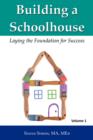 Building a Schoolhouse : Laying the Foundation for Success, Volume 1 - Book