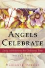 Angels Celebrate : Daily Meditations for Ordinary Time, Volume Three - Book