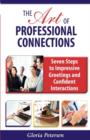 The Art of Professional Connections : Seven Steps to Impressive Greetings and Confident Interactions - Book