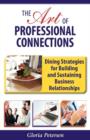 The Art of Professional Connections : Dining Strategies for Building and Sustaining Business Relationships - Book
