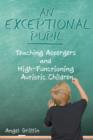 An Exceptional Pupil : Teaching Aspergers and High-Functioning Autistic Children - Book