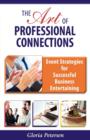The Art of Professional Connections : Event Strategies for Successful Business Entertaining - Book