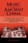 Music in Ancient China : An Archaeological and Art Historical Study of Strings, Winds, and Drums During the Eastern Zhou and Han Periods (770 B - Book