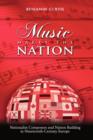 Music Makes the Nation : Nationalist Composers and Nation Building in Nineteenth-Century Europe - Book