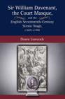Sir William Davenant, the Court Masque and the English Seventeenth Century Scenic Stage, c1605 -c1700 - Book
