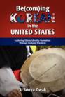 Be(com)Ing Korean in the United States : Exploring Ethnic Identity Formation Through Cultural Practices - Book