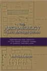 The Archaeology of Late Antique Sudan : Aesthetics and Identity in the Royal X-Group Tombs at Qustul and Ballana - Book