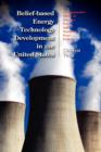 Belief-Based Energy Technology Development in the United States : A Comparative Study of Nuclear Power and Synthetic Fuel Policies - Book