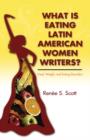 What Is Eating Latin American Women Writers : Food, Weight, and Eating Disorders - Book