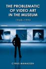 The Problematic of Video Art in Museum, 1968-1990 - Book