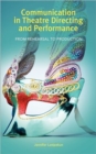 Communication in Theatre Directing and Performance : From Rehearsal to Production - Book